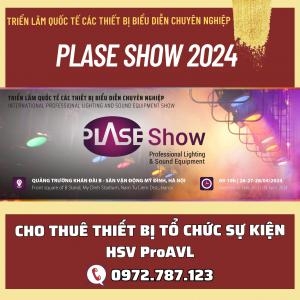 Plase Show 2024 Hà Nội - Triển Lãm Quốc Tế Thiết Bị Biểu Diễn Chuyên Nghiệp Tại Hà Nội