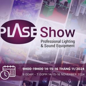 Plase Show 2025 Tp.hcm - Triển Lãm Quốc Tế Thiết Bị Biểu Diễn Chuyên Nghiệp Tại Tp.hcm