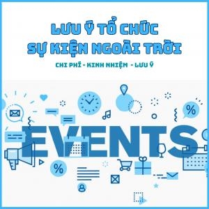 Tổ Chức Sự Kiện Ngoài Trời: Chi Phí - Kinh Nghiệm - Lưu Ý