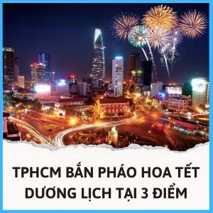 TPHCM Đề Xuất Bắn Pháo Hoa Tại 3 Điểm Tết Dương Lịch 2025