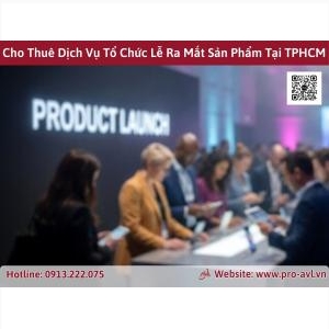 Cho Thuê Thiết Bị Lễ Ra Mắt Sản Phẩm Tại Tphcm