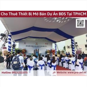 Cho Thuê Thiết Bị Lễ Mở Bán Dự Án Bất Động Sản Tại Tphcm