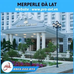 Thi Công & Lắp Đặt Âm Thanh - Ánh Sáng Tại Merperle Dalat Hotel